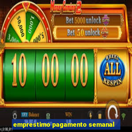 emprestimo pagamento semanal